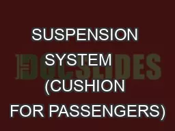 SUSPENSION  SYSTEM     (CUSHION FOR PASSENGERS)