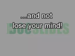 …and not lose your mind!