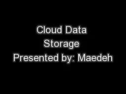 Cloud Data Storage Presented by: Maedeh