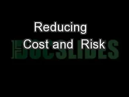 Reducing  Cost and  Risk