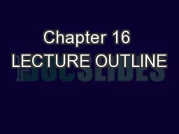Chapter 16 LECTURE OUTLINE