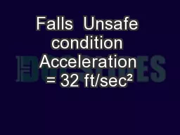 Falls  Unsafe condition Acceleration = 32 ft/sec²