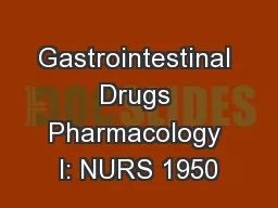 Gastrointestinal Drugs Pharmacology I: NURS 1950