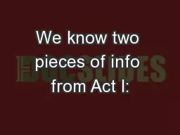 We know two pieces of info from Act I: