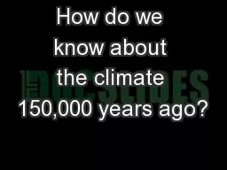 How do we know about the climate 150,000 years ago?