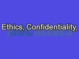 Ethics, Confidentiality,