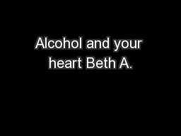 Alcohol and your heart Beth A.