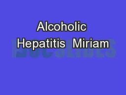 Alcoholic Hepatitis  Miriam
