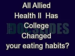 All Allied Health II  Has College Changed your eating habits?