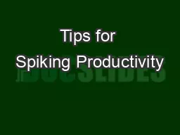 Tips for Spiking Productivity