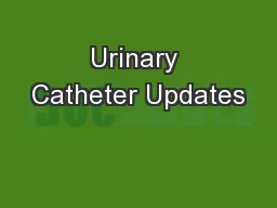 Urinary Catheter Updates