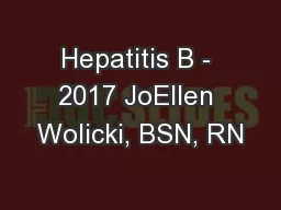 Hepatitis B - 2017 JoEllen Wolicki, BSN, RN