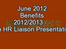 June 2012 Benefits 2012/2013 - - An HR Liaison Presentation