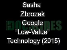 Sasha  Zbrozek Google “Low-Value” Technology (2015)
