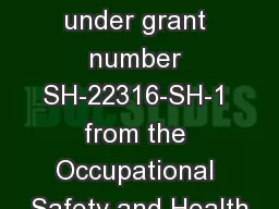 This material was produced under grant number SH-22316-SH-1 from the Occupational Safety and Health