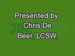 Presented by  Chris De Beer, LCSW,