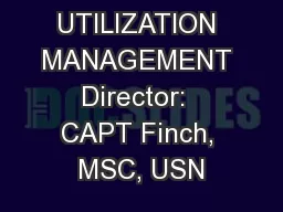 UTILIZATION MANAGEMENT Director:  CAPT Finch, MSC, USN