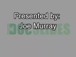 Presented by: Joe Murray