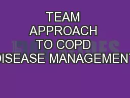 TEAM APPROACH TO COPD DISEASE MANAGEMENT