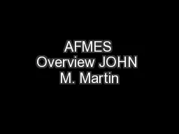 AFMES Overview JOHN M. Martin