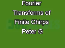 Fourier Transforms of Finite Chirps Peter G