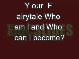 Y our  F airytale Who am I and Who can I become?