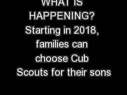WHAT IS HAPPENING? Starting in 2018, families can choose Cub Scouts for their sons