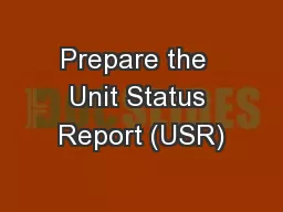 Prepare the  Unit Status Report (USR)