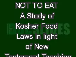 TO EAT OR NOT TO EAT A Study of Kosher Food Laws in light of New Testament Teaching