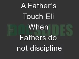 A Father’s Touch Eli When Fathers do not discipline