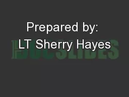 Prepared by: LT Sherry Hayes