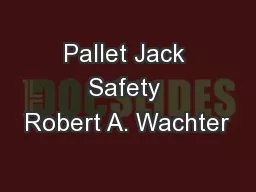 Pallet Jack Safety Robert A. Wachter
