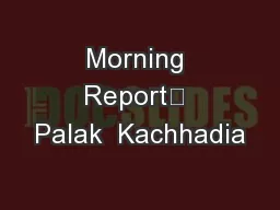 Morning Report	 Palak  Kachhadia