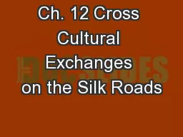Ch. 12 Cross Cultural Exchanges on the Silk Roads