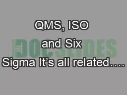 QMS, ISO and Six Sigma It’s all related….