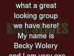 Good Afternoon, what a great looking group we have here! My name is Becky Wolery and I