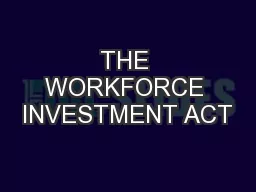 THE WORKFORCE INVESTMENT ACT