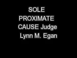 SOLE  PROXIMATE  CAUSE Judge Lynn M. Egan