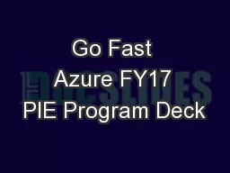 Go Fast Azure FY17 PIE Program Deck