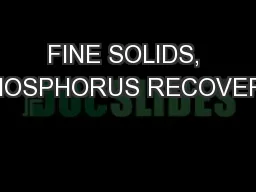 FINE SOLIDS, PHOSPHORUS RECOVERY