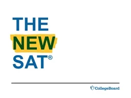 THE NEW SAT ® Learn why the S