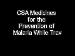 CSA Medicines for the Prevention of Malaria While Trav