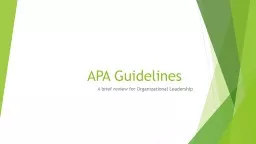 APA Guidelines		 A brief review for Organizational Leadership