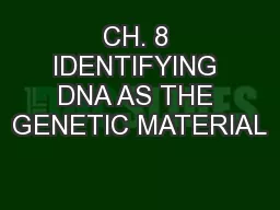 CH. 8 IDENTIFYING DNA AS THE GENETIC MATERIAL