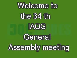 Welcome to the 34 th   IAQG General Assembly meeting