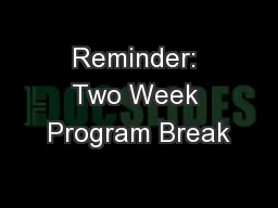Reminder: Two Week Program Break