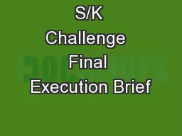 S/K Challenge  Final Execution Brief