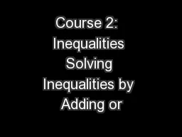 Course 2:  Inequalities Solving Inequalities by Adding or