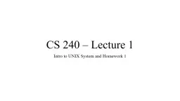CS 240 – Lecture 1 Intro to UNIX System and Homework 1