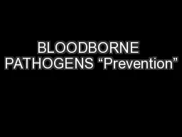 BLOODBORNE PATHOGENS “Prevention”
